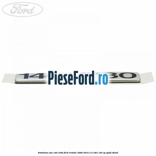 Emblema usa 140 T330 Ford Transit 2006-2014 2.2 TDCi 130 cp QWFA diesel