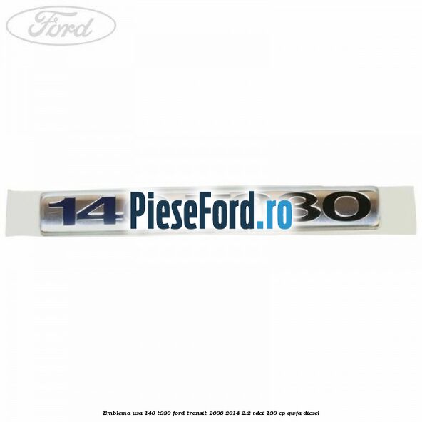 Emblema usa 140 T330 Ford Transit 2006-2014 2.2 TDCi 130 cp QWFA diesel