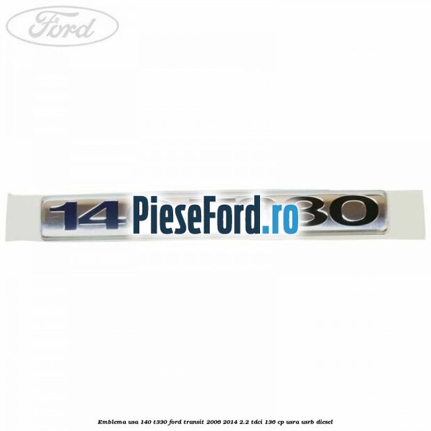 Emblema usa 140 T330 Ford Transit 2006-2014 2.2 TDCi 136 cp USRA, USRB diesel