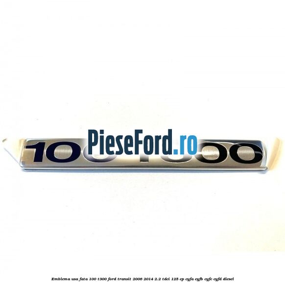 Emblema usa fata 100 T300 Ford Transit 2006-2014 2.2 TDCi 125 cp CYFA, CYFB, CYFC, CYFD diesel