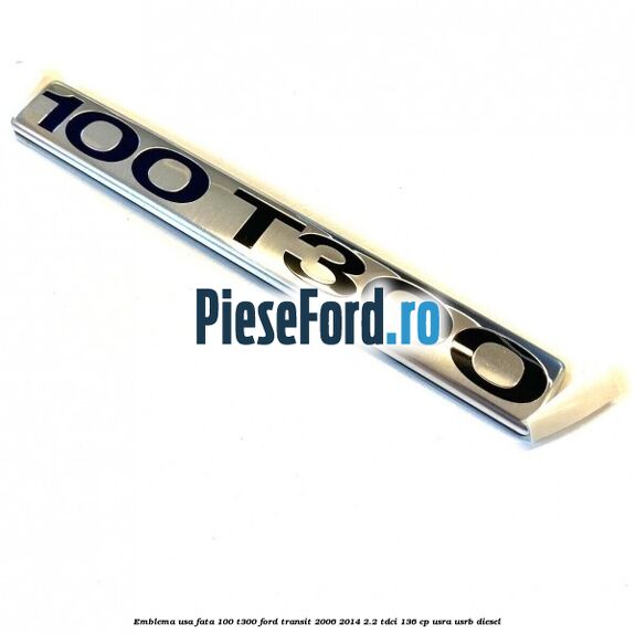 Emblema usa fata 100 T300 Ford Transit 2006-2014 2.2 TDCi 136 cp USRA, USRB diesel