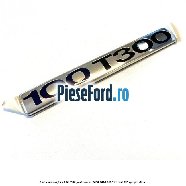 Emblema usa fata 100 T300 Ford Transit 2006-2014 2.2 TDCi RWD 125 cp CYRA diesel