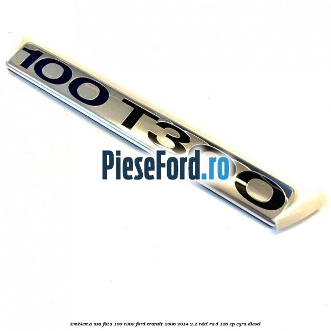 Emblema usa fata 100 T300 Ford Transit 2006-2014 2.2 TDCi RWD 125 cp CYRA diesel