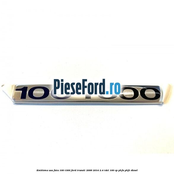 Emblema usa fata 100 T300 Ford Transit 2006-2014 2.4 TDCi 100 cp PHFA, PHFC diesel