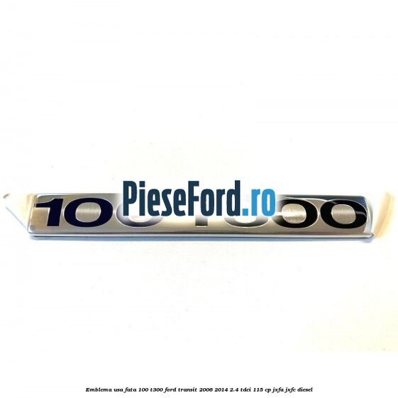 Emblema usa fata 100 T300 Ford Transit 2006-2014 2.4 TDCi 115 cp JXFA, JXFC diesel
