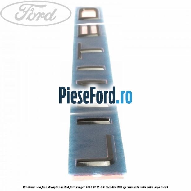 Emblema usa fata dreapta LIMITED Ford Ranger 2012-2015 3.2 TDCi 4x4 200 cp ENSA, SA2R, SA2S, SA2W, SAFA diesel