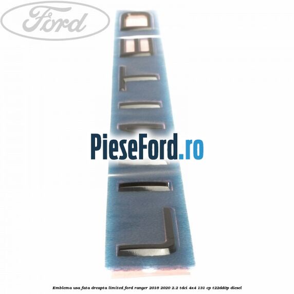 Emblema usa fata dreapta LIMITED Ford Ranger 2016-2020 2.2 TDCi 4x4 131 cp Emblema usa fata dreapta LIMITED Ford Ranger 2016-2020 2.2 TDCi 4x4 131 cp T22DD0P diesel