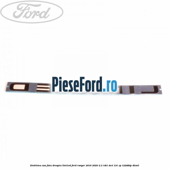 Emblema usa fata dreapta LIMITED Ford Ranger 2016-2020 2.2 TDCi 4x4 131 cp Emblema usa fata dreapta LIMITED Ford Ranger 2016-2020 2.2 TDCi 4x4 131 cp T22DD0P diesel