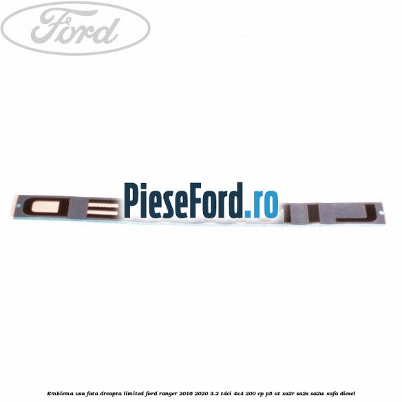 Emblema usa fata dreapta LIMITED Ford Ranger 2016-2020 3.2 TDCi 4x4 200 cp P5-AT, SA2R, SA2S, SA2W, SAFA diesel