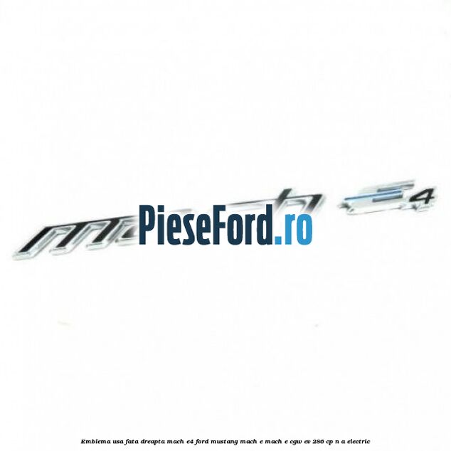 Emblema usa fata dreapta Mach E4 Ford Mustang Mach-E MACH-E (CGW) EV 286 cp n/a electric