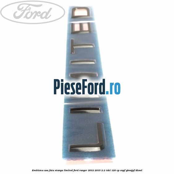 Emblema usa fata stanga LIMITED Ford Ranger 2012-2015 2.2 TDCi 120 cp ENPF, GBVAJPF diesel