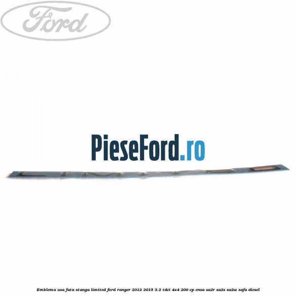 Emblema usa fata stanga LIMITED Ford Ranger 2012-2015 3.2 TDCi 4x4 200 cp ENSA, SA2R, SA2S, SA2W, SAFA diesel