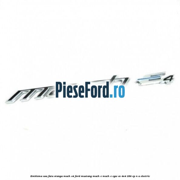 Emblema usa fata stanga Mach E4 Ford Mustang Mach-E MACH-E (CGW) EV 4x4 258 cp n/a electric