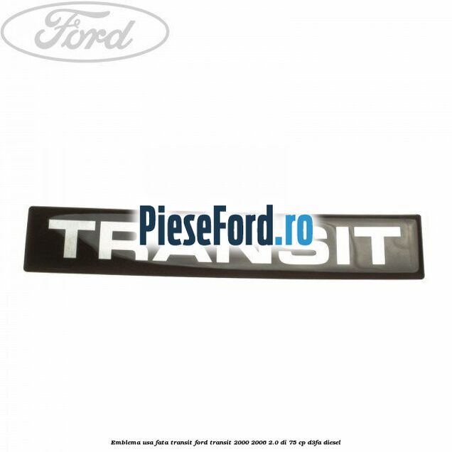 Emblema usa fata Transit Ford Transit 2000-2006 2.0 DI 75 cp D3FA diesel