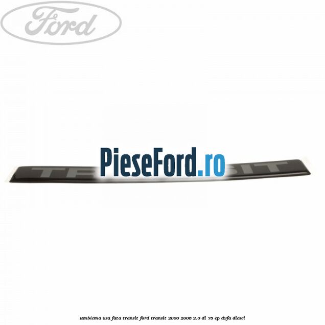 Emblema usa fata Transit Ford Transit 2000-2006 2.0 DI 75 cp D3FA diesel