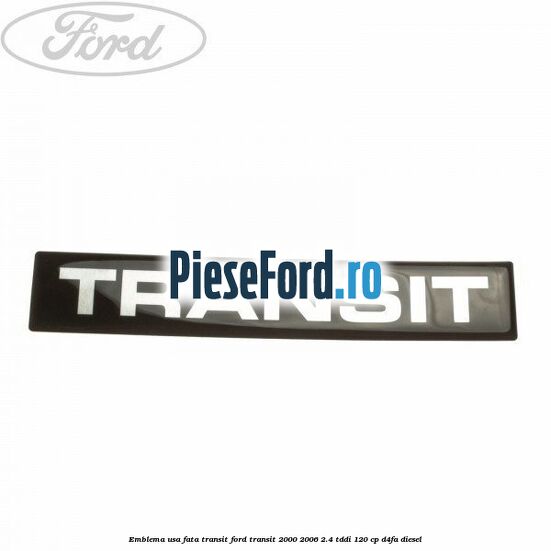Emblema usa fata Transit Ford Transit 2000-2006 2.4 TDdi 120 cp D4FA diesel