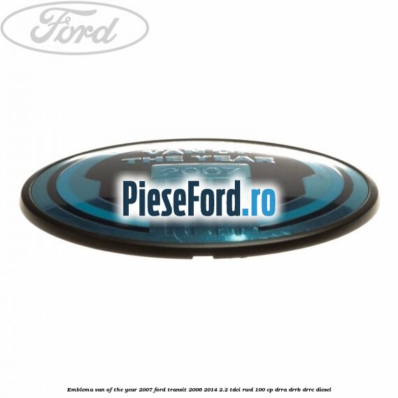 Emblema Van of the year 2007 Ford Transit 2006-2014 2.2 TDCi RWD 100 cp DRRA, DRRB, DRRC diesel