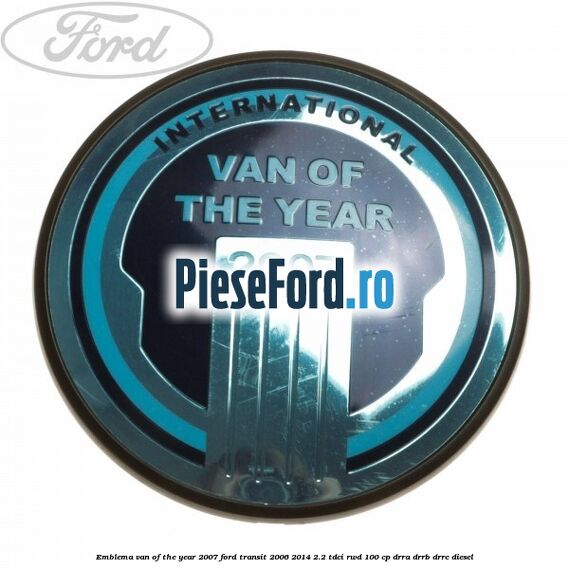 Emblema Van of the year 2007 Ford Transit 2006-2014 2.2 TDCi RWD 100 cp DRRA, DRRB, DRRC diesel