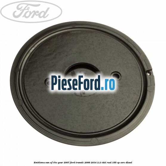 Emblema Van of the year 2007 Ford Transit 2006-2014 2.2 TDCi RWD 155 cp Emblema Van of the year 2007 Ford Transit 2006-2014 2.2 TDCi RWD 155 cp CVRC diesel