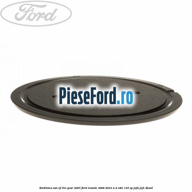 Emblema Van of the year 2007 Ford Transit 2006-2014 2.4 TDCi 115 cp JXFA, JXFC diesel