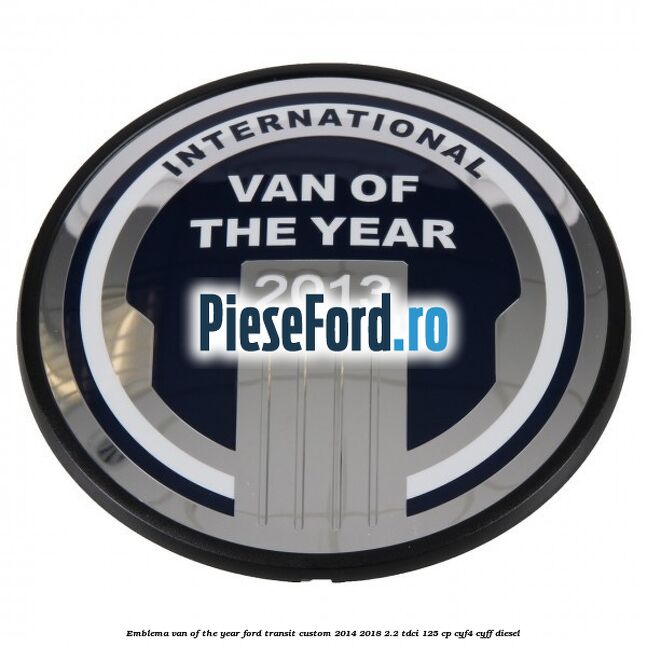 Emblema Van of the year Ford Transit Custom 2014-2018 2.2 TDCi 125 cp CYF4, CYFF diesel