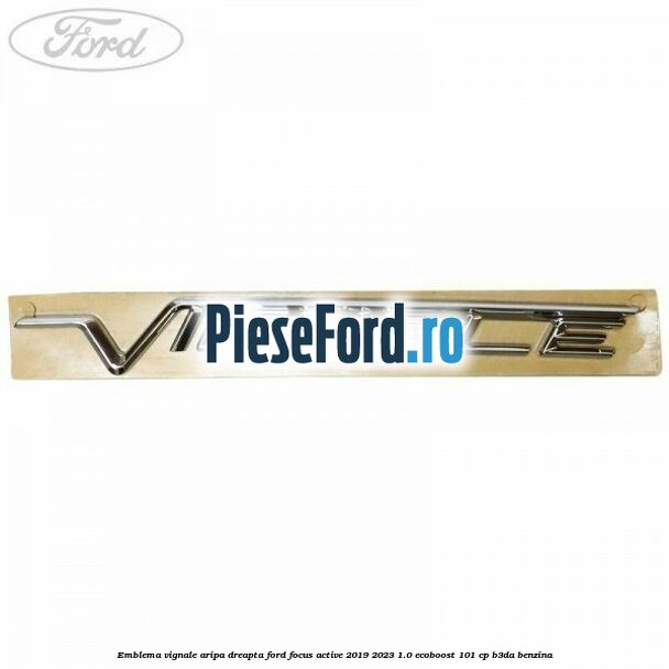 Emblema Vignale aripa dreapta Ford Focus Active 2019-2023 1.0 EcoBoost 101 cp B3DA benzina