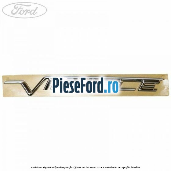 Emblema Vignale aripa dreapta Ford Focus Active 2019-2023 1.0 EcoBoost 85 cp SFDC benzina