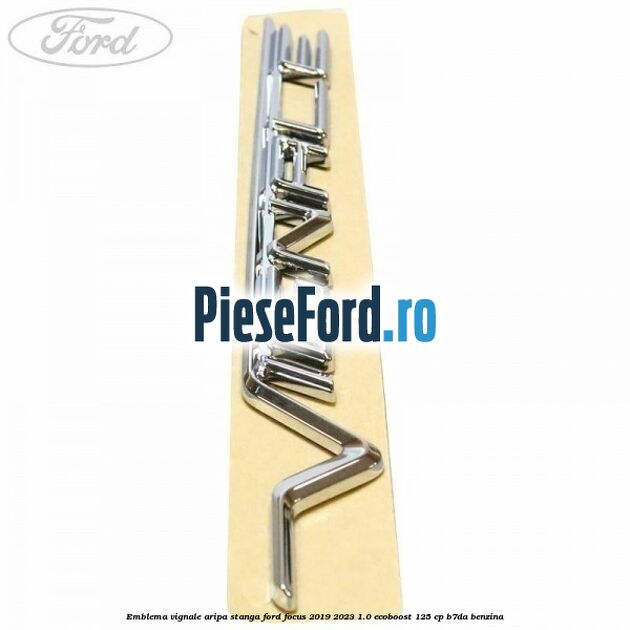 Emblema Vignale aripa stanga Ford Focus 2019-2023 1.0 EcoBoost 125 cp B7DA benzina