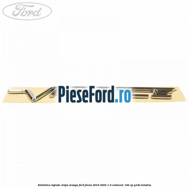 Emblema Vignale aripa stanga Ford Focus 2019-2023 1.5 EcoBoost 182 cp Y1DA benzina