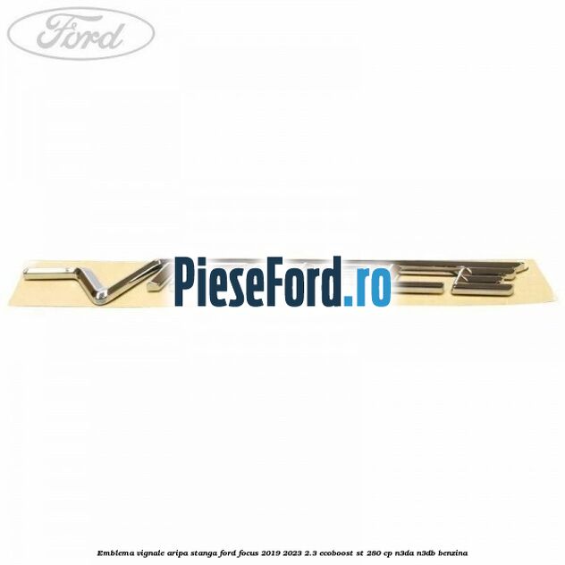 Emblema Vignale aripa stanga Ford Focus 2019-2023 2.3 EcoBoost ST 280 cp Emblema Vignale aripa stanga Ford Focus 2019-2023 2.3 EcoBoost ST 280 cp N3DA, N3DB benzina