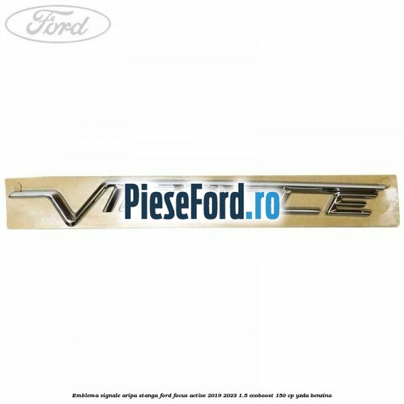 Emblema Vignale aripa stanga Ford Focus Active 2019-2023 1.5 EcoBoost 150 cp YZDA benzina