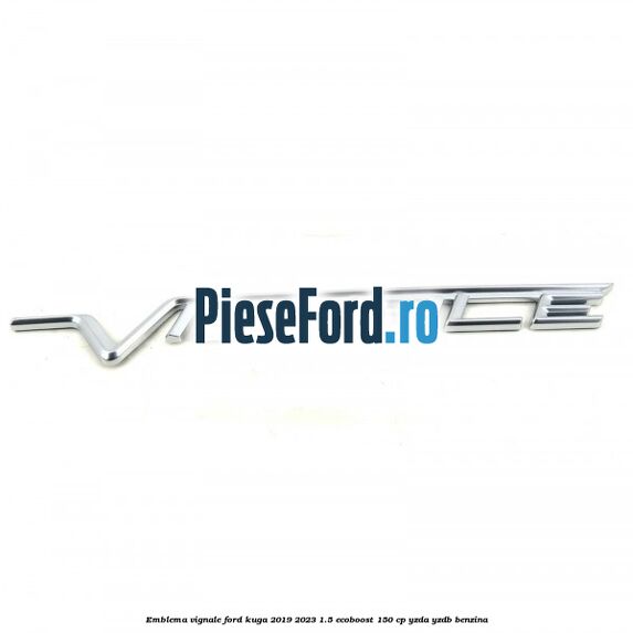 Emblema Vignale Ford Kuga 2019-2023 1.5 EcoBoost 150 cp YZDA, YZDB benzina