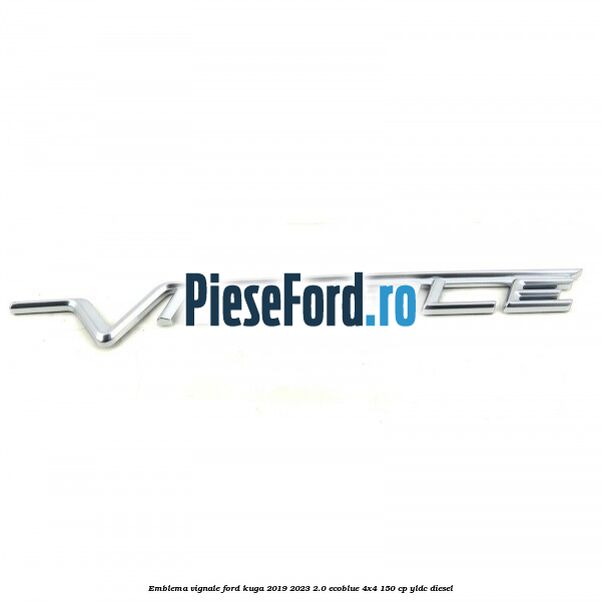 Emblema Vignale Ford Kuga 2019-2023 2.0 EcoBlue 4x4 150 cp Emblema Vignale Ford Kuga 2019-2023 2.0 EcoBlue 4x4 150 cp YLDC diesel