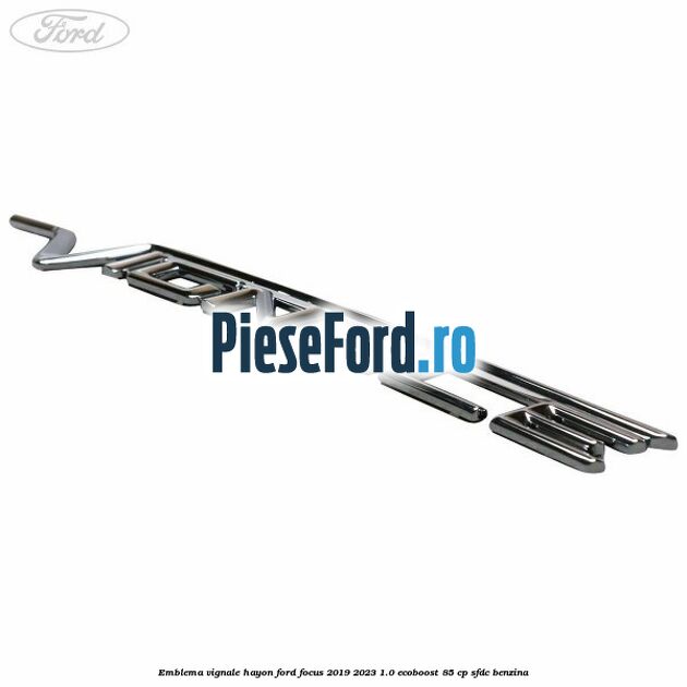 Emblema Vignale hayon Ford Focus 2019-2023 1.0 EcoBoost 85 cp Emblema Vignale hayon Ford Focus 2019-2023 1.0 EcoBoost 85 cp SFDC benzina