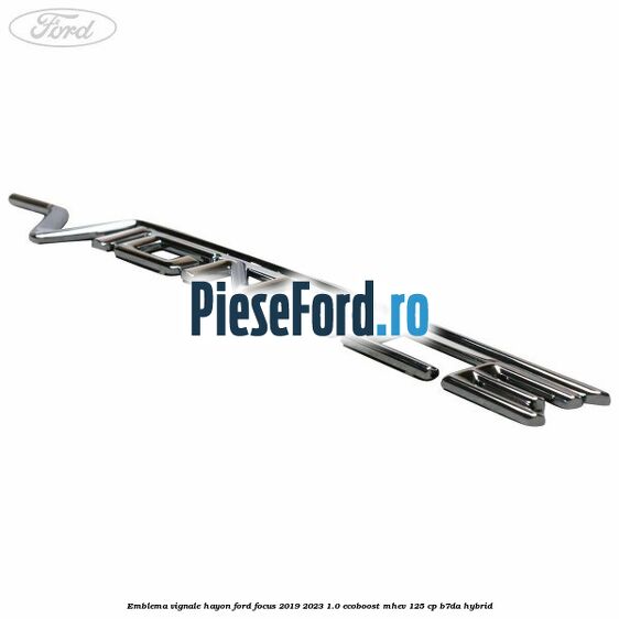 Emblema Vignale hayon Ford Focus 2019-2023 1.0 EcoBoost mHEV 125 cp B7DA Hybrid