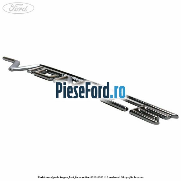 Emblema Vignale hayon Ford Focus Active 2019-2023 1.0 EcoBoost 85 cp Emblema Vignale hayon Ford Focus Active 2019-2023 1.0 EcoBoost 85 cp SFDC benzina