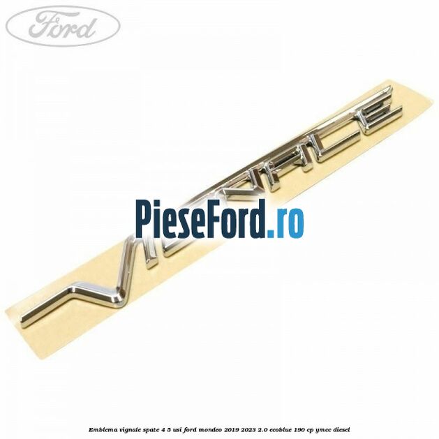 Emblema Vignale spate 4/5 usi Ford Mondeo 2019-2023 2.0 EcoBlue 190 cp