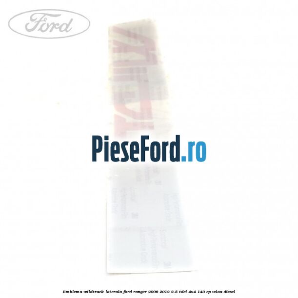 Emblema Wildtrack laterala Ford Ranger 2006-2012 2.5 TDCi 4x4 143 cp WLAA diesel