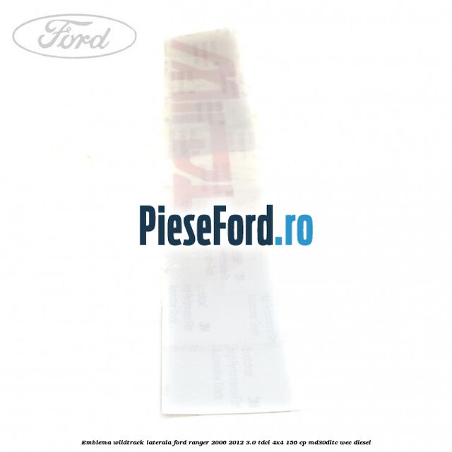 Emblema Wildtrack laterala Ford Ranger 2006-2012 3.0 TDCi 4x4 156 cp MD30DITC, WEC diesel