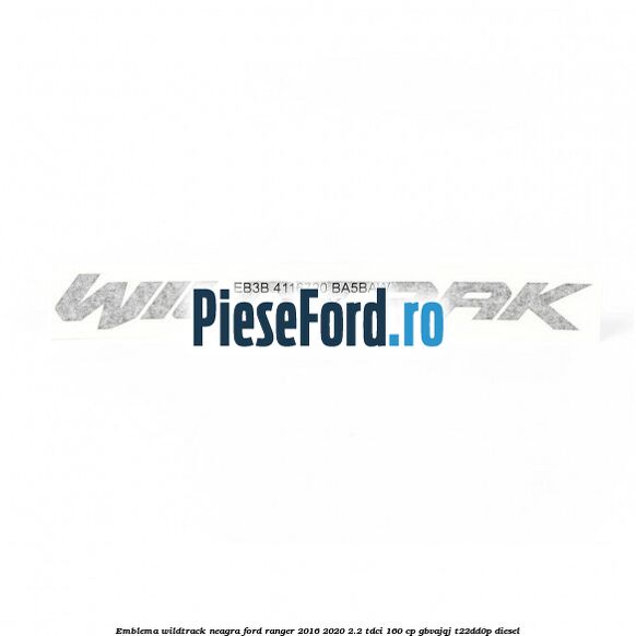 Emblema WILDTRACK neagra Ford Ranger 2016-2020 2.2 TDCi 160 cp GBVAJQJ, T22DD0P diesel