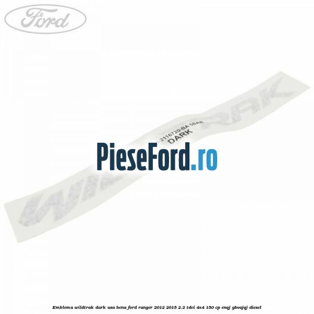 Emblema Wildtrak dark usa bena Ford Ranger 2012-2015 2.2 TDCi 4x4 150 cp ENQJ, GBVAJQJ diesel
