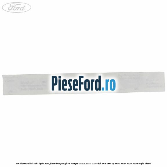 Emblema Wildtrak light usa fata dreapta Ford Ranger 2012-2015 3.2 TDCi 4x4 200 cp Emblema Wildtrak light usa fata dreapta Ford Ranger 2012-2015 3.2 TDCi 4x4 200 cp ENSA, SA2R, SA2S, SA2W, SAFA diesel