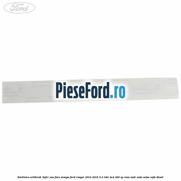 Emblema Wildtrak light usa fata stanga Ford Ranger 2012-2015 3.2 TDCi 4x4 200 cp ENSA, SA2R, SA2S, SA2W, SAFA diesel