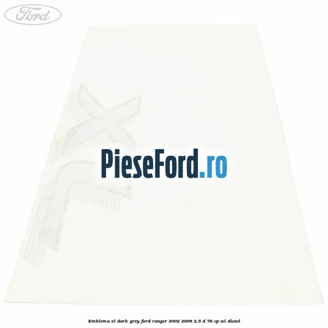 Emblema XL dark grey Ford Ranger 2002-2006 2.5 D 78 cp Emblema XL dark grey Ford Ranger 2002-2006 2.5 D 78 cp WL diesel
