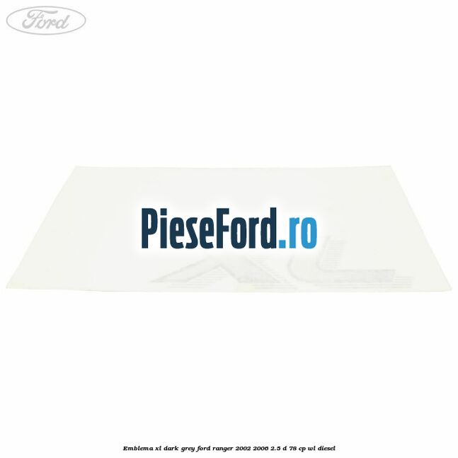 Emblema XL dark grey Ford Ranger 2002-2006 2.5 D 78 cp Emblema XL dark grey Ford Ranger 2002-2006 2.5 D 78 cp WL diesel