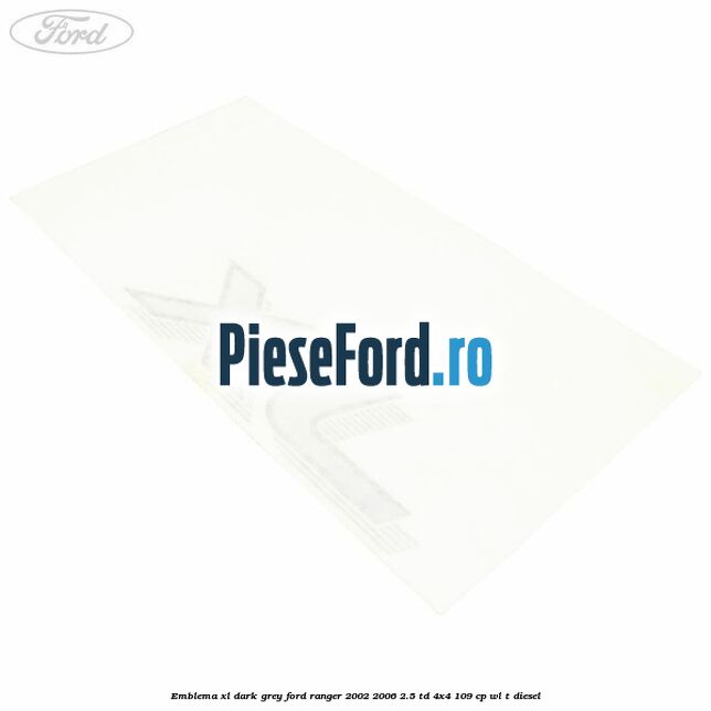Emblema XL dark grey Ford Ranger 2002-2006 2.5 TD 4x4 109 cp WL-T diesel