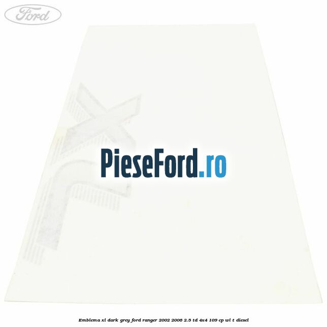 Emblema XL dark grey Ford Ranger 2002-2006 2.5 TD 4x4 109 cp WL-T diesel
