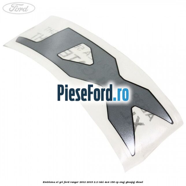 Emblema XL gri Ford Ranger 2012-2015 2.2 TDCi 4x4 150 cp ENQJ, GBVAJQJ diesel