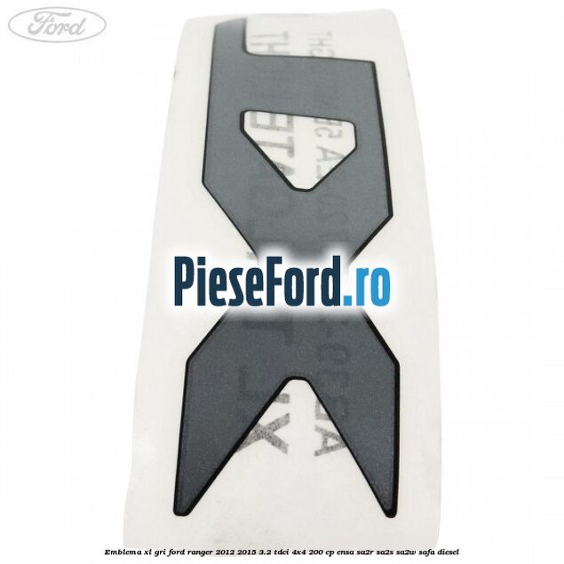 Emblema XL gri Ford Ranger 2012-2015 3.2 TDCi 4x4 200 cp Emblema XL gri Ford Ranger 2012-2015 3.2 TDCi 4x4 200 cp ENSA, SA2R, SA2S, SA2W, SAFA diesel
