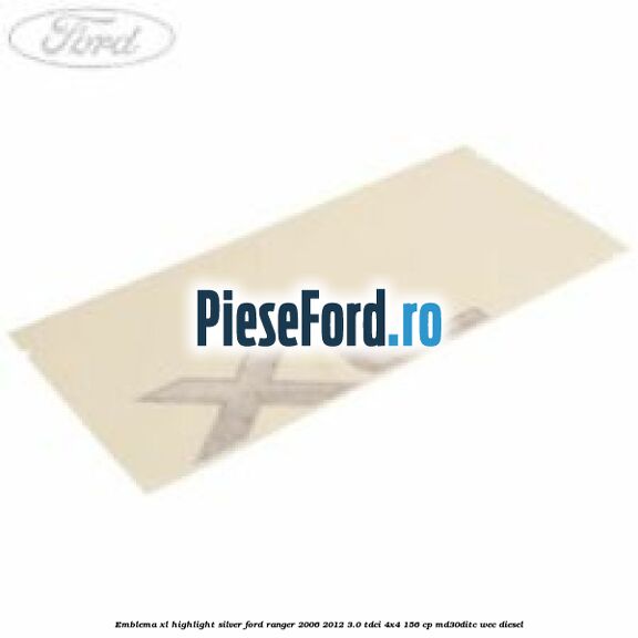 Emblema XL highlight silver Ford Ranger 2006-2012 3.0 TDCi 4x4 156 cp MD30DITC, WEC diesel